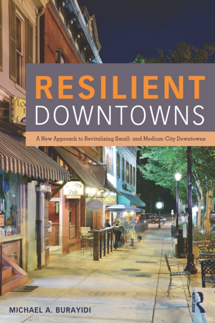 Resilient Downtowns : A New Approach to Revitalizing Small- and Medium-City Downtowns, PDF eBook