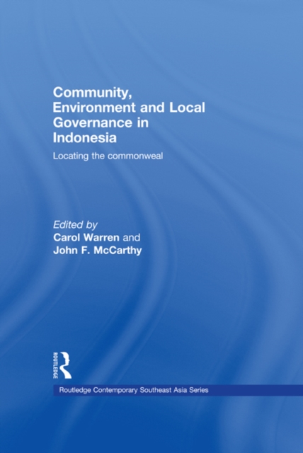 Community, Environment and Local Governance in Indonesia : Locating the commonweal, PDF eBook