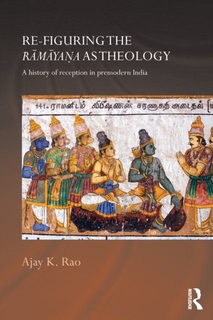 Re-figuring the Ramayana as Theology : A History of Reception in Premodern India, EPUB eBook