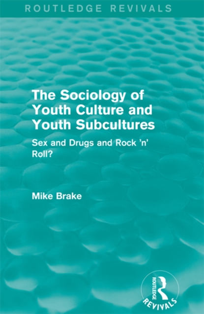 The Sociology of Youth Culture and Youth Subcultures (Routledge Revivals) : Sex and Drugs and Rock 'n' Roll?, PDF eBook