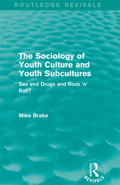 The Sociology of Youth Culture and Youth Subcultures (Routledge Revivals) : Sex and Drugs and Rock 'n' Roll?, EPUB eBook