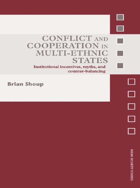 Conflict and Cooperation in Multi-Ethnic States : Institutional Incentives, Myths and Counter-Balancing, EPUB eBook