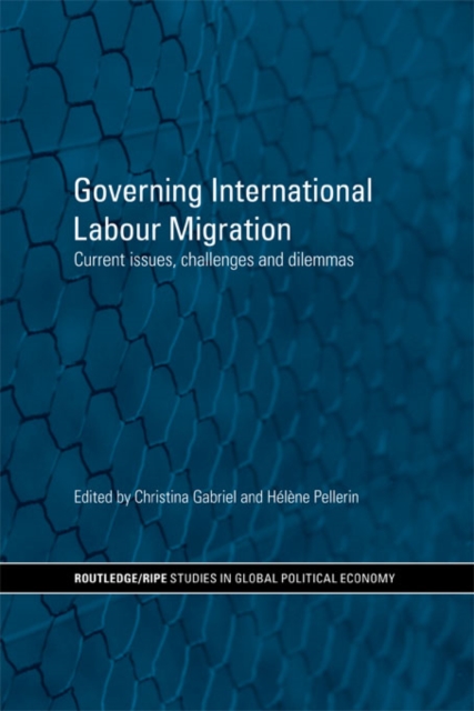 Governing International Labour Migration : Current Issues, Challenges and Dilemmas, EPUB eBook
