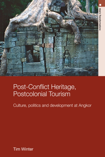 Post-Conflict Heritage, Postcolonial Tourism : Tourism, Politics and Development at Angkor, PDF eBook