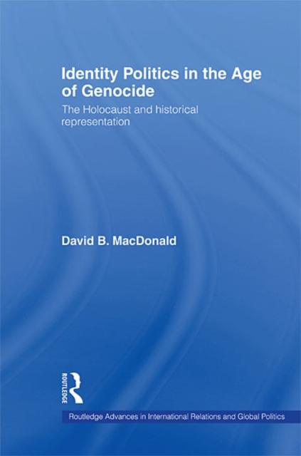 Identity Politics in the Age of Genocide : The Holocaust and Historical Representation, EPUB eBook