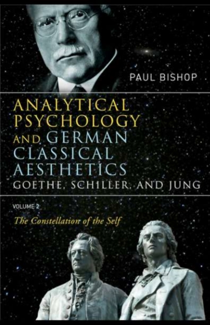 Analytical Psychology and German Classical Aesthetics: Goethe, Schiller, and Jung Volume 2 : The Constellation of the Self, PDF eBook