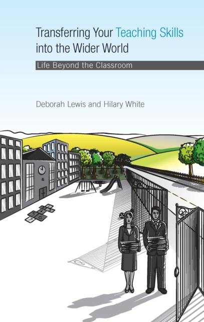 Transferring your Teaching Skills into the Wider World : Life Beyond the Classroom, EPUB eBook