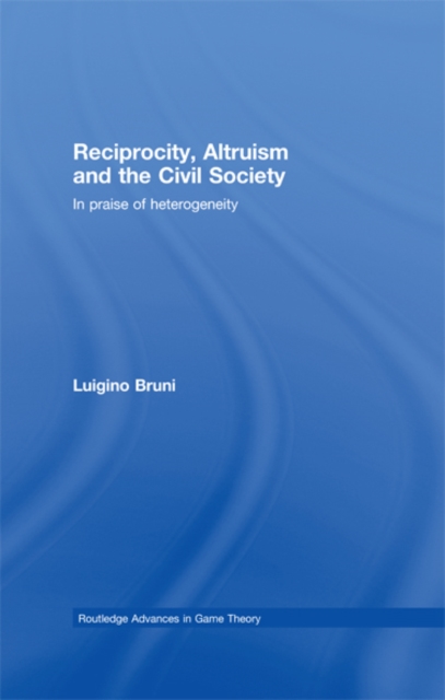 Reciprocity, Altruism and the Civil Society : In praise of heterogeneity, EPUB eBook