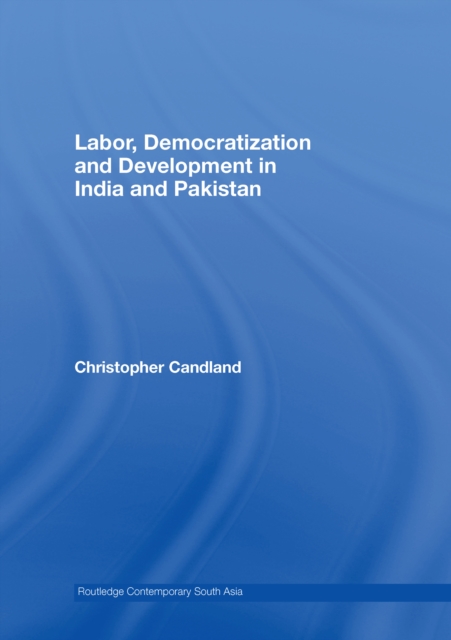 Labor, Democratization and Development in India and Pakistan, PDF eBook