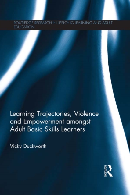 Learning Trajectories, Violence and Empowerment amongst Adult Basic Skills Learners, PDF eBook