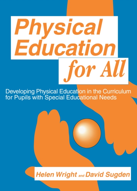Physical Education for All : Developing Physical Education in the Curriculum for Pupils with Special Difficulties, EPUB eBook