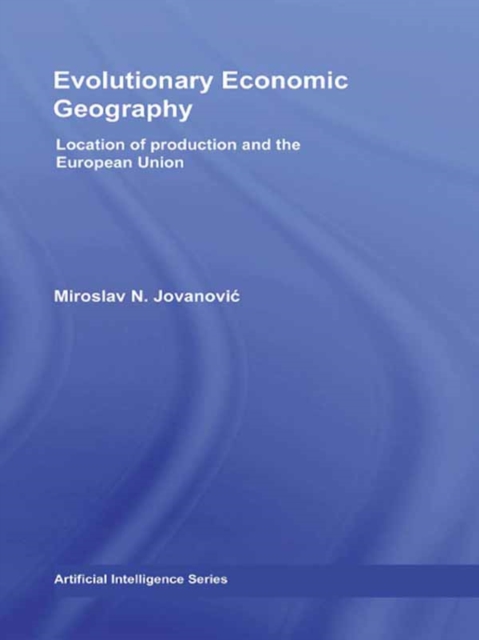 Evolutionary Economic Geography : Location of production and the European Union, EPUB eBook
