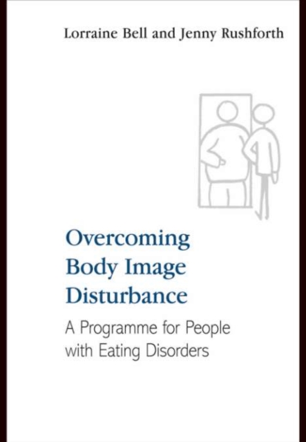 Overcoming Body Image Disturbance : A Programme for People with Eating Disorders, PDF eBook