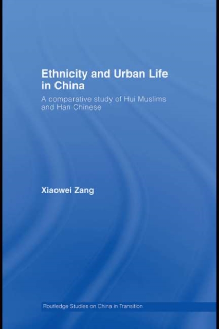 Ethnicity and Urban Life in China : A Comparative Study of Hui Muslims and Han Chinese, PDF eBook