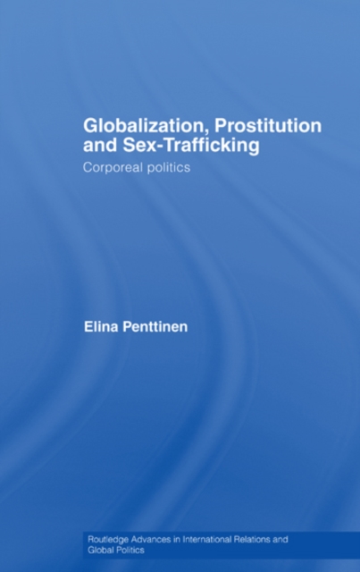 Globalization, Prostitution and Sex Trafficking : Corporeal Politics, EPUB eBook