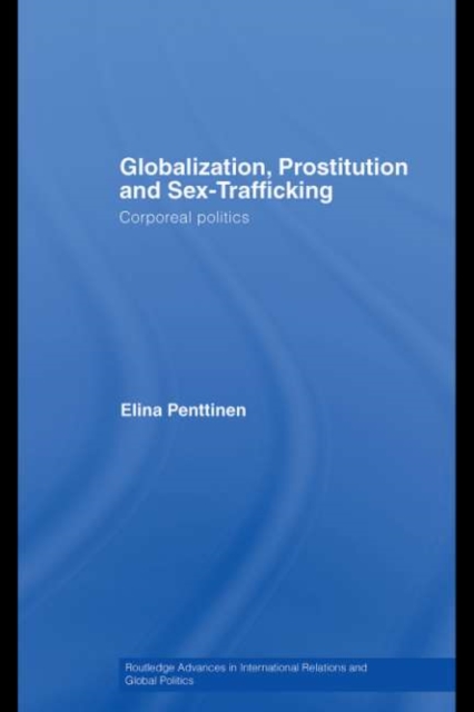 Globalization, Prostitution and Sex Trafficking : Corporeal Politics, PDF eBook