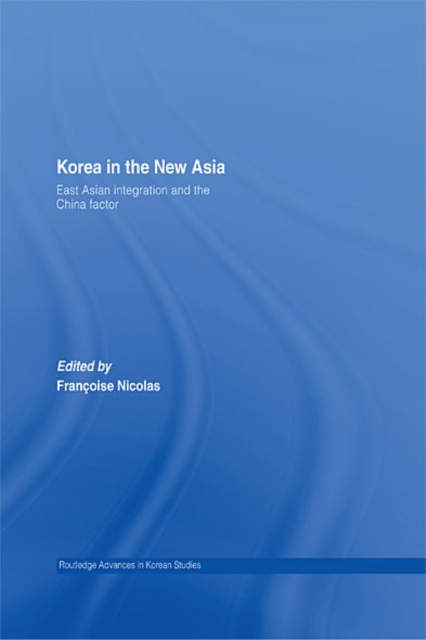 Korea in the New Asia : East Asian Integration and the China Factor, EPUB eBook