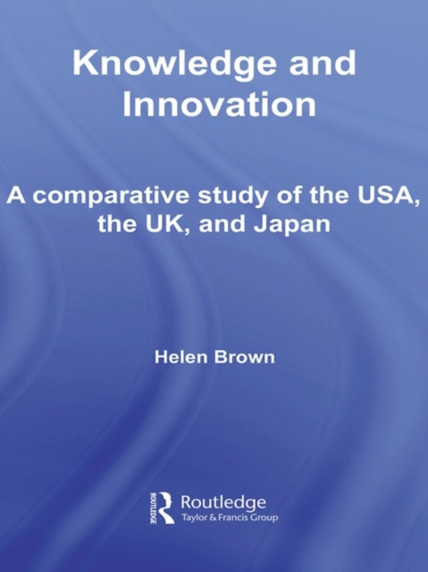 Knowledge and Innovation : A Comparative Study of the USA, the UK and Japan, EPUB eBook