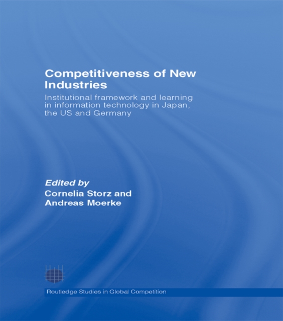 Competitiveness of New Industries : Institutional Framework and Learning in Information Technology in Japan, the U.S and Germany, PDF eBook