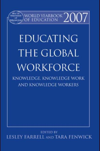 World Yearbook of Education 2007 : Educating the Global Workforce: Knowledge, Knowledge Work and Knowledge Workers, PDF eBook