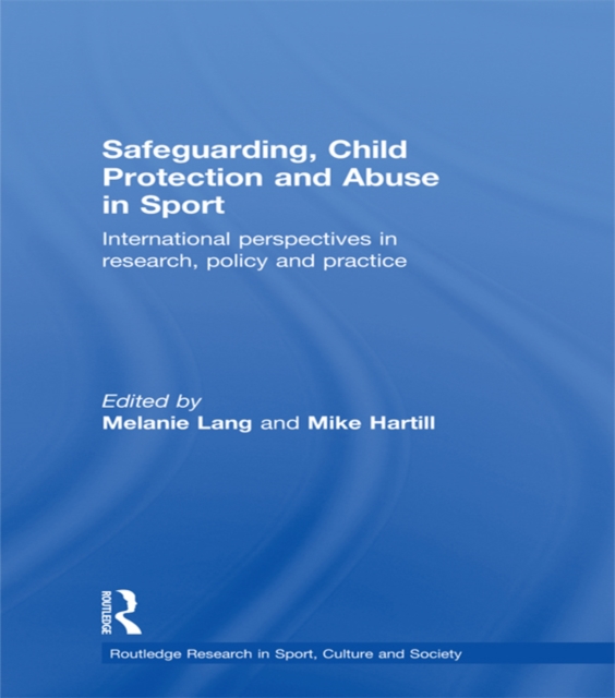 Safeguarding, Child Protection and Abuse in Sport : International Perspectives in Research, Policy and Practice, PDF eBook