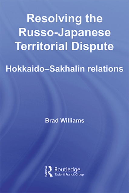Resolving the Russo-Japanese Territorial Dispute : Hokkaido-Sakhalin Relations, EPUB eBook