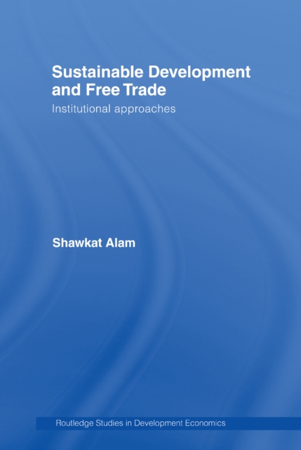 Sustainable Development and Free Trade : Institutional Approaches, EPUB eBook