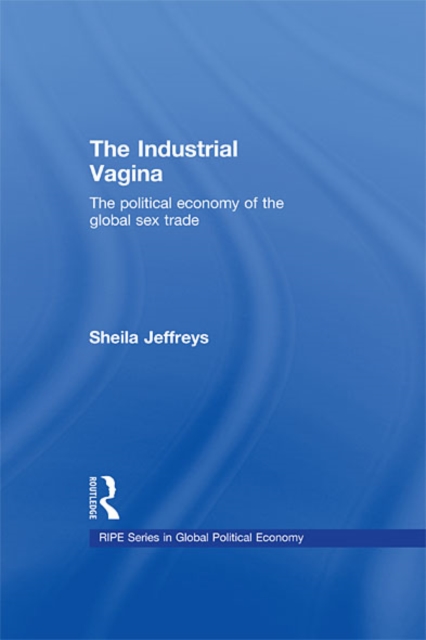 The Industrial Vagina : The Political Economy of the Global Sex Trade, EPUB eBook