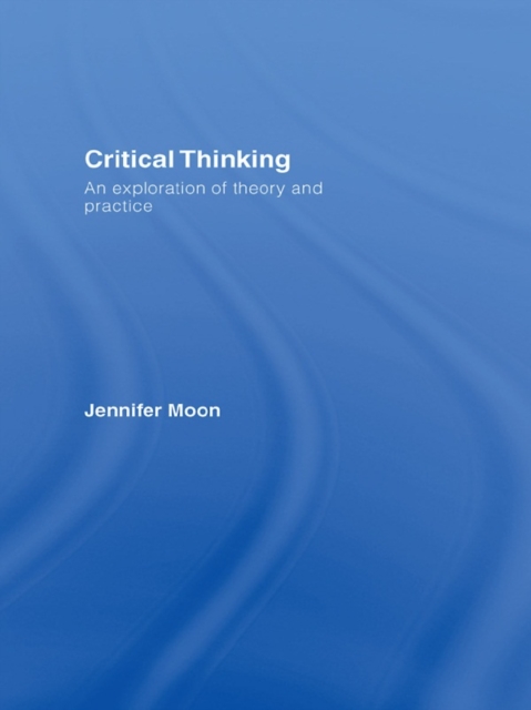 Critical Thinking : An Exploration of Theory and Practice, PDF eBook