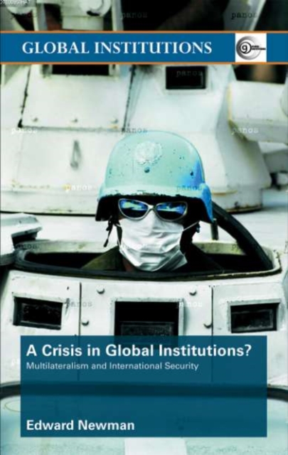 A Crisis of Global Institutions? : Multilateralism and International Security, PDF eBook