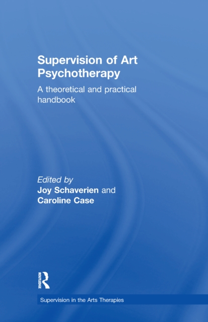 Supervision of Art Psychotherapy : A Theoretical and Practical Handbook, EPUB eBook