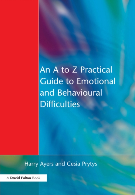 An to Z Practical Guide to Emotional and Behavioural Difficulties, PDF eBook