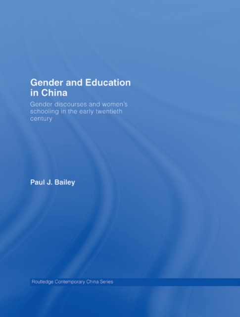 Gender and Education in China : Gender Discourses and Women's Schooling in the Early Twentieth Century, EPUB eBook