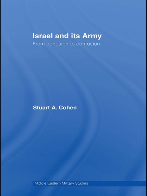 Israel and its Army : From Cohesion to Confusion, EPUB eBook
