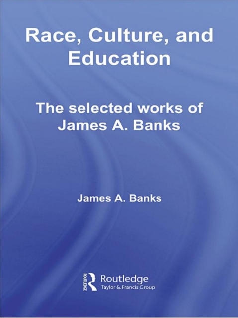 Race, Culture, and Education : The Selected Works of James A. Banks, PDF eBook