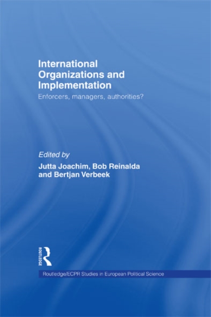 International Organizations and Implementation : Enforcers, Managers, Authorities?, EPUB eBook
