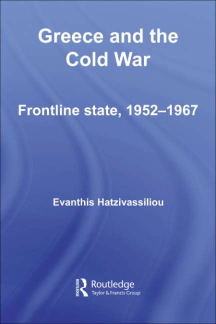 Greece and the Cold War : Front Line State, 1952-1967, PDF eBook