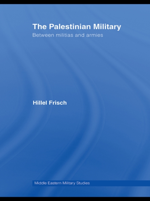 The Palestinian Military : Between Militias and Armies, EPUB eBook