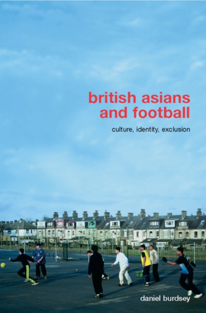 British Asians and Football : Culture, Identity, Exclusion, EPUB eBook