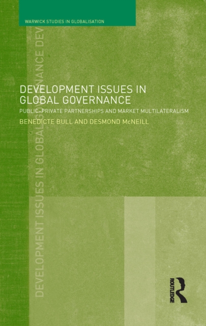 Development Issues in Global Governance : Public-Private Partnerships and Market Multilateralism, PDF eBook