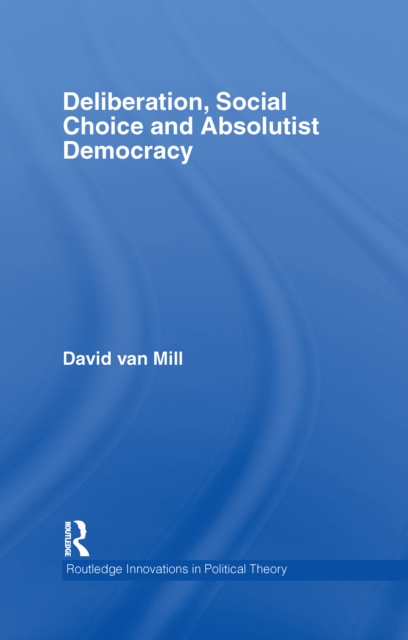 Deliberation, Social Choice and Absolutist Democracy, EPUB eBook