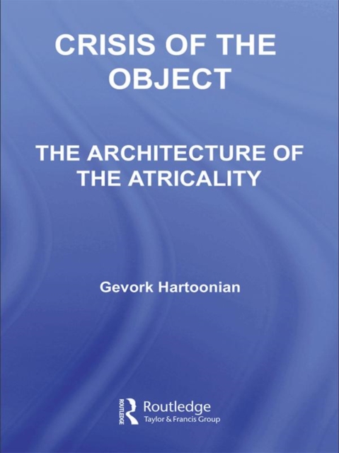 Crisis of the Object : The Architecture of Theatricality, PDF eBook
