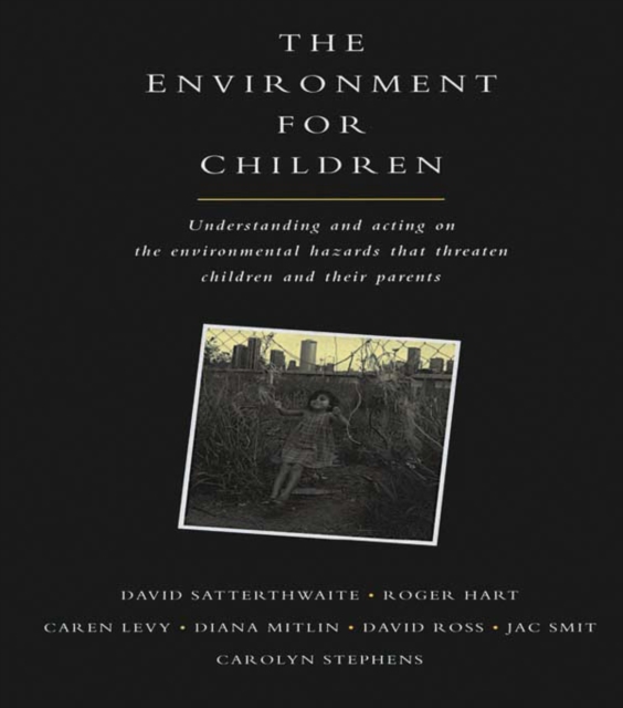 The Environment for Children : Understanding and Acting on the Environmental Hazards That Threaten Children and Their Parents, EPUB eBook