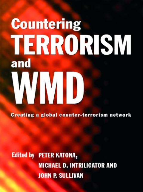 Countering Terrorism and WMD : Creating a Global Counter-Terrorism Network, EPUB eBook