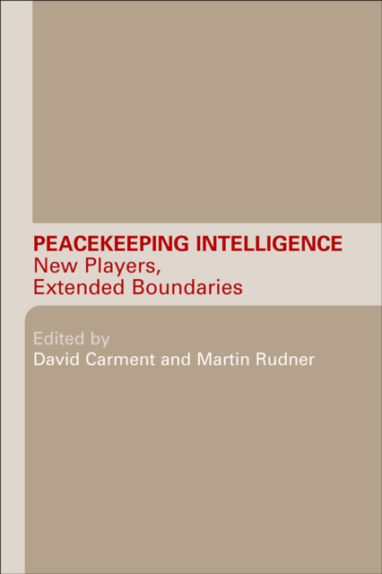 Peacekeeping Intelligence : New Players, Extended Boundaries, PDF eBook