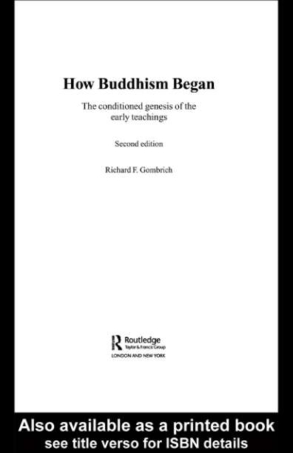 How Buddhism Began : The Conditioned Genesis of the Early Teachings, PDF eBook