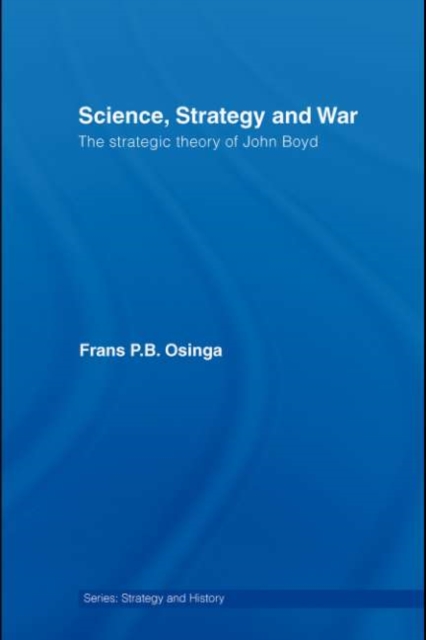Science, Strategy and War : The Strategic Theory of John Boyd, PDF eBook