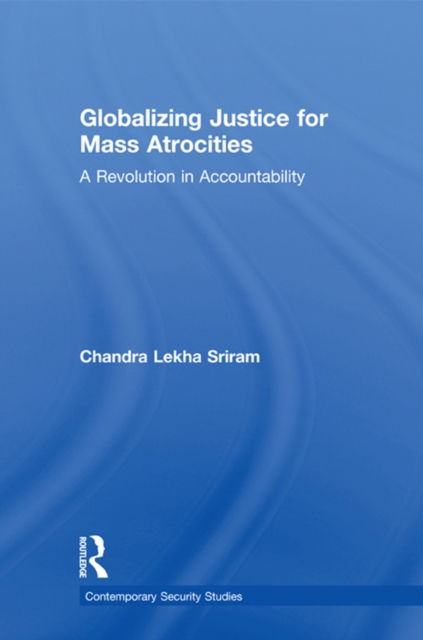 Globalizing Justice for Mass Atrocities : A Revolution in Accountability, PDF eBook