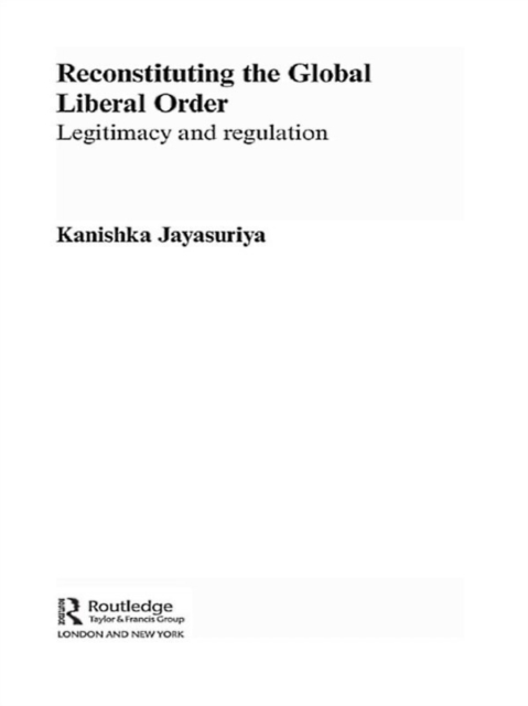 Reconstituting the Global Liberal Order : Legitimacy, Regulation and Security, EPUB eBook