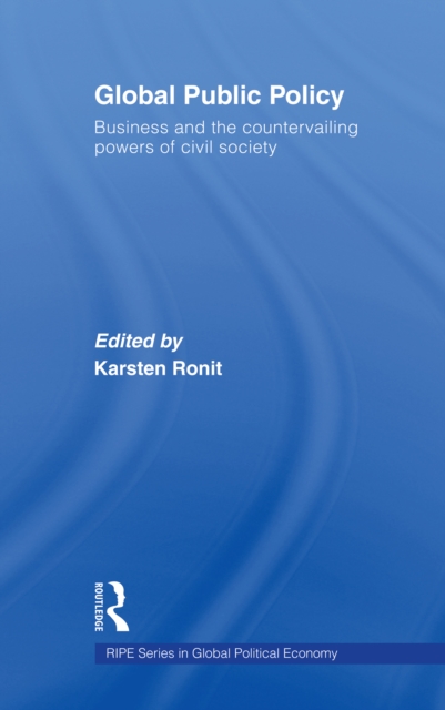 Global Public Policy : Business and the Countervailing Powers of Civil Society, PDF eBook